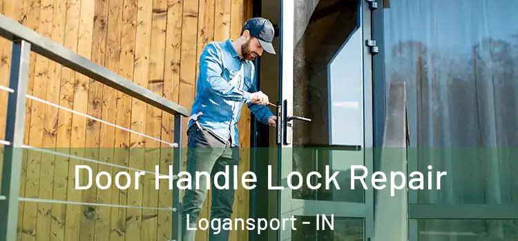 Door Handle Lock Repair Logansport - IN