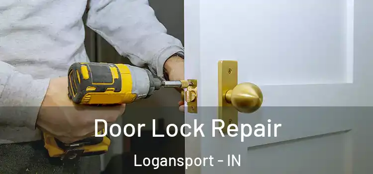 Door Lock Repair Logansport - IN