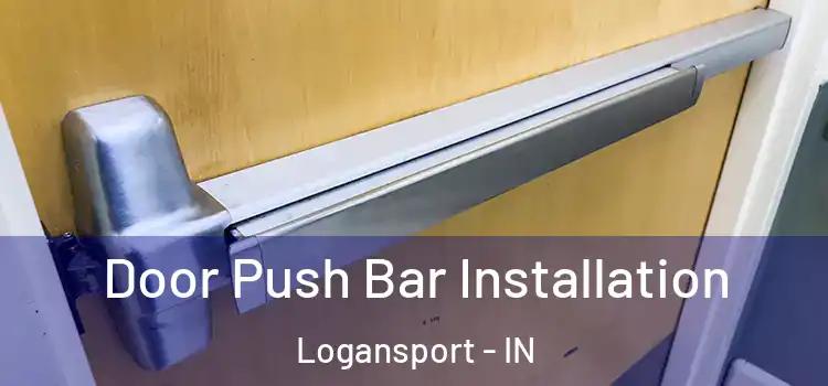 Door Push Bar Installation Logansport - IN