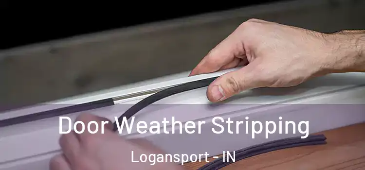 Door Weather Stripping Logansport - IN