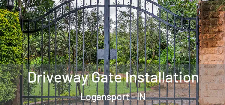Driveway Gate Installation Logansport - IN