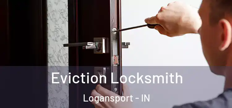 Eviction Locksmith Logansport - IN