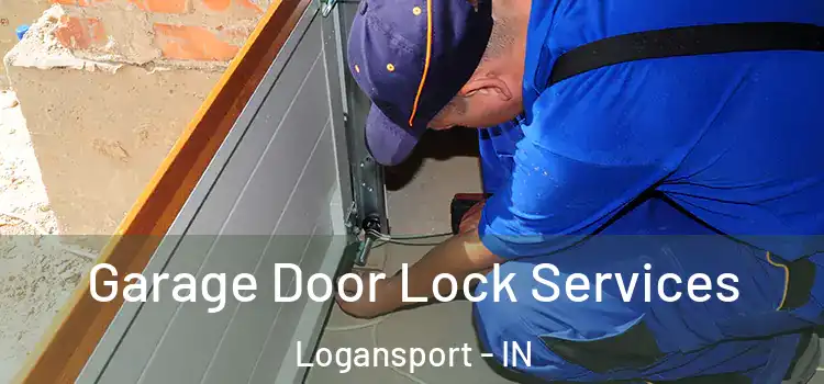 Garage Door Lock Services Logansport - IN