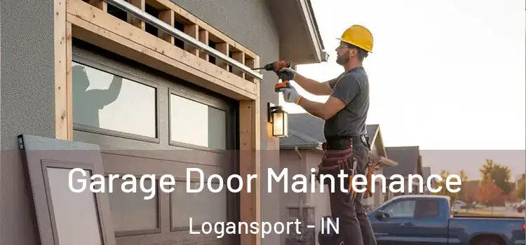 Garage Door Maintenance Logansport - IN