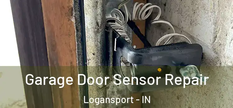 Garage Door Sensor Repair Logansport - IN
