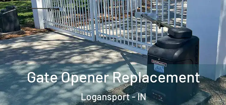 Gate Opener Replacement Logansport - IN