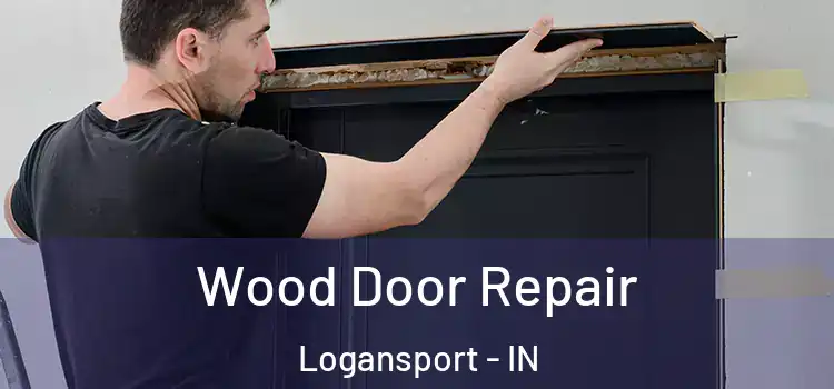 Wood Door Repair Logansport - IN